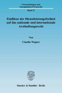 cover of the book Einflüsse der Dienstleistungsfreiheit auf das nationale und internationale Arzthaftungsrecht