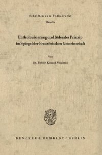 cover of the book Entkolonisierung und föderales Prinzip im Spiegel der französischen Gemeinschaft