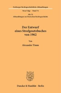 cover of the book Der Entwurf eines Strafgesetzbuches von 1962: (Abt. B: Abhandlungen zur Deutschen Rechtsgeschichte)