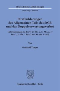 cover of the book Strafmilderungen des Allgemeinen Teils des StGB und das Doppelverwertungsverbot: Untersuchungen zu den §§ 23 Abs. 2, 13 Abs. 2, 17 Satz 2, 35 Abs. 1 Satz 2 und 46 Abs. 3 StGB