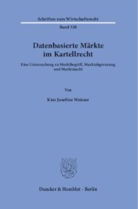 cover of the book Datenbasierte Märkte im Kartellrecht: Eine Untersuchung zu Marktbegriff, Marktabgrenzung und Marktmacht