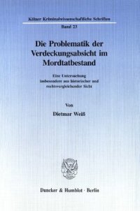 cover of the book Die Problematik der Verdeckungsabsicht im Mordtatbestand: Eine Untersuchung insbesondere aus historischer und rechtsvergleichender Sicht