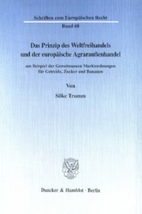 cover of the book Das Prinzip des Weltfreihandels und der europäische Agraraußenhandel: am Beispiel der Gemeinsamen Marktordnungen für Getreide, Zucker und Bananen