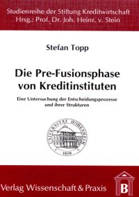 cover of the book Die Pre-Fusionsphase von Kreditinstituten: Eine Untersuchung der Entscheidungsprozesse und ihrer Strukturen