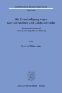 cover of the book Die Entmündigung wegen Geisteskrankheit und Geistesschwäche: Bestandsaufnahme und Versuch einer begrifflichen Klärung