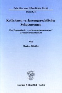 cover of the book Kollisionen verfassungsrechtlicher Schutznormen: Zur Dogmatik der »verfassungsimmanenten« Grundrechtsschranken