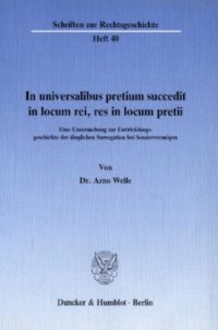 cover of the book In universalibus pretium succedit in locum rei, res in locum pretii: Eine Untersuchung zur Entwicklungsgeschichte der dinglichen Surrogation bei Sondervermögen