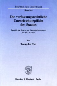 cover of the book Die verfassungsrechtliche Umweltschutzpflicht des Staates: Zugleich ein Beitrag zur Umweltschutzklausel des Art. 20 a GG