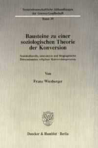 cover of the book Bausteine zu einer soziologischen Theorie der Konversion: Soziokulturelle, interaktive und biographische Determinanten religiöser Konversionsprozesse