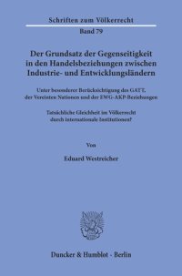 cover of the book Der Grundsatz der Gegenseitigkeit in den Handelsbeziehungen zwischen Industrie- und Entwicklungsländern unter besonderer Berücksichtigung des GATT, der Vereinten Nationen und der EWG-AKP-Beziehungen: Tatsächliche Gleichheit im Völkerrecht durch internatio