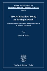 cover of the book Protestantischer König im Heiligen Reich: Brandenburg-preußische Reichs- und Konfessionspolitik im frühen 18. Jahrhundert