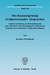 cover of the book Das Konsensprinzip strafprozessualer Absprachen: Zugleich ein Beitrag zur Reformdiskussion unter besonderer Berücksichtigung der italienischen Regelung einvernehmlicher Verfahrensbeendigung