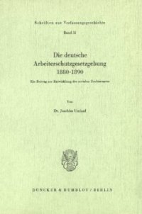 cover of the book Die deutsche Arbeiterschutzgesetzgebung 1880–1890: Ein Beitrag zur Entwicklung des sozialen Rechtsstaates