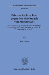 cover of the book Privater Rechtsschutz gegen den Missbrauch von Marktmacht: Eine Untersuchung zu zivilrechtlichen Rechtsfolgen bei Verstoß gegen Artikel 102 AEUV, §§ 19 Abs. 1, 2 und 20 Abs. 1, 3 GWB