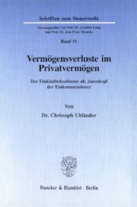 cover of the book Vermögensverluste im Privatvermögen: Der Einkünftedualismus als Januskopf der Einkommensteuer