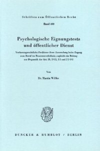 cover of the book Psychologische Eignungstests und öffentlicher Dienst: Verfassungsrechtliche Probleme ihrer Anwendung beim Zugang zum Beruf im Beamtenverhältnis; zugleich ein Beitrag zur Dogmatik des Art. 33, 19 II, 1 I und 2 I GG