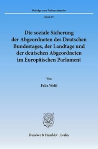 cover of the book Die soziale Sicherung der Abgeordneten des Deutschen Bundestages, der Landtage und der deutschen Abgeordneten im Europäischen Parlament