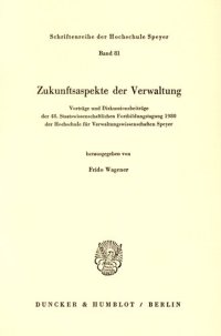 cover of the book Zukunftsaspekte der Verwaltung: Vorträge und Diskussionsbeiträge der 48. Staatswissenschaftlichen Fortbildungstagung 1980 der Hochschule für Verwaltungswissenschaften Speyer