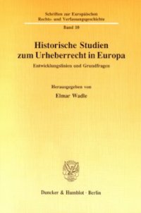 cover of the book Historische Studien zum Urheberrecht in Europa: Entwicklungslinien und Grundfragen