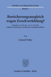 cover of the book Bereicherungsausgleich wegen Zweckverfehlung?: Kritisches zu § 812 Abs. 1 S.2 2. Alt. BGB. Zugleich ein Beitrag zur Struktur der Leistungskondiktion