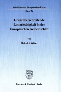 cover of the book Grenzüberschreitende Lotterietätigkeit in der Europäischen Gemeinschaft: Die Behinderung des Korrespondenzdienstleistungsverkehrs durch das deutsche Steuer- und Strafrecht