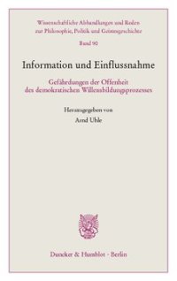 cover of the book Information und Einflussnahme: Gefährdungen der Offenheit des demokratischen Willensbildungsprozesses