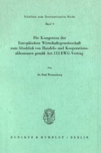 cover of the book Die Kompetenz der Europäischen Wirtschaftsgemeinschaft zum Abschluß von Handels- und Kooperationsabkommen gemäß Art. 113 EWG-Vertrag