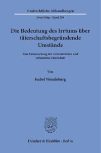 cover of the book Die Bedeutung des Irrtums über täterschaftsbegründende Umstände: Eine Untersuchung der vermeintlichen und verkannten Täterschaft