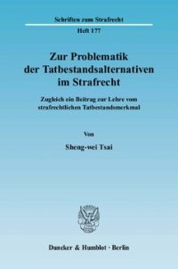 cover of the book Zur Problematik der Tatbestandsalternativen im Strafrecht: Zugleich ein Beitrag zur Lehre vom strafrechtlichen Tatbestandsmerkmal