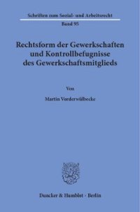 cover of the book Rechtsform der Gewerkschaften und Kontrollbefugnisse des Gewerkschaftsmitglieds