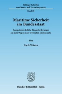 cover of the book Maritime Sicherheit im Bundesstaat: Kompetenzrechtliche Herausforderungen auf dem Weg zu einer Deutschen Küstenwache