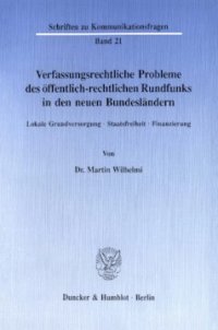 cover of the book Verfassungsrechtliche Probleme des öffentlich-rechtlichen Rundfunks in den neuen Bundesländern: Lokale Grundversorgung - Staatsfreiheit - Finanzierung