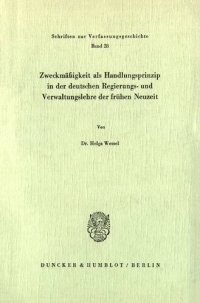 cover of the book Zweckmäßigkeit als Handlungsprinzip in der deutschen Regierungs- und Verwaltungslehre der frühen Neuzeit