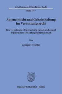 cover of the book Akteneinsicht und Geheimhaltung im Verwaltungsrecht: Eine vergleichende Untersuchung zum deutschen und französischen Verwaltungsverfahrensrecht