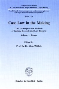 cover of the book Case Law in the Making: The Techniques and Methods of Judicial Records and Law Reports. Vol. 1: Essays