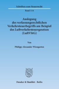 cover of the book Auslegung des verfassungsrechtlichen Verkehrsteuerbegriffs am Beispiel des Luftverkehrsteuergesetzes (LuftVStG)