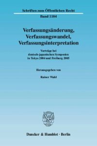 cover of the book Verfassungsänderung, Verfassungswandel, Verfassungsinterpretation: Vorträge bei deutsch-japanischen Symposien in Tokyo 2004 und Freiburg 2005