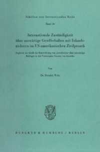 cover of the book Internationale Zuständigkeit über auswärtige Gesellschaften mit Inlandstöchtern im US-amerikanischen Zivilprozeß: Zugleich ein Abriß der Entwicklung von »jurisdiction« über auswärtige Beklagte in den Vereinigten Staaten von Amerika