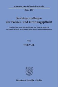 cover of the book Rechtsgrundlagen der Polizei- und Ordnungspflicht: Eine Untersuchung zum Verhältnis von Verursachung und Verantwortlichkeit im gegenwärtigen Polizei- und Ordnungsrecht