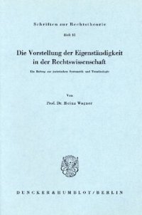 cover of the book Die Vorstellung der Eigenständigkeit in der Rechtswissenschaft: Ein Beitrag zur juristischen Systematik und Terminologie