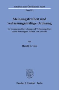 cover of the book Meinungsfreiheit und verfassungsmäßige Ordnung: Verfassungsrechtsprechung und Verfassungslehre in den Vereinigten Staaten von Amerika