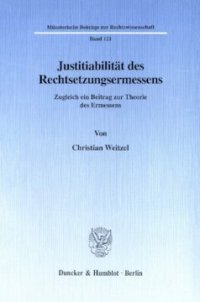 cover of the book Justitiabilität des Rechtsetzungsermessens: Zugleich ein Beitrag zur Theorie des Ermessens