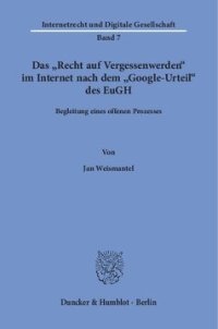 cover of the book Das »Recht auf Vergessenwerden« im Internet nach dem »Google-Urteil« des EuGH: Begleitung eines offenen Prozesses