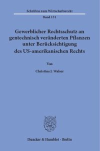 cover of the book Gewerblicher Rechtsschutz an gentechnisch veränderten Pflanzen unter Berücksichtigung des US-amerikanischen Rechts