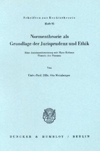 cover of the book Normentheorie als Grundlage der Jurisprudenz und Ethik: Eine Auseinandersetzung mit Hans Kelsens Theorie der Normen