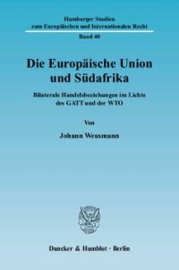 cover of the book Die Europäische Union und Südafrika: Bilaterale Handelsbeziehungen im Lichte des GATT und der WTO