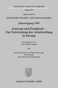 cover of the book Zentrum und Peripherie - Zur Entwicklung der Arbeitsteilung in Europa: Johann-Heinrich-von-Thünen-Vorlesung: Heinz König: Innovation und Beschäftigung. Jahrestagung des Vereins für Socialpolitik, Gesellschaft für Wirtschafts- und Sozialwissenschaften, in 