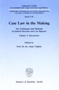 cover of the book Case Law in the Making: The Techniques and Methods of Judicial Records and Law Reports. Vol. 2: Documents