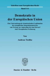 cover of the book Demokratie in der Europäischen Union: Eine Untersuchung der demokratischen Legitimation des europäischen Integrationsprozesses vom Vertrag von Amsterdam bis zum Entwurf einer Europäischen Verfassung