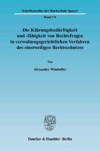 cover of the book Die Klärungsbedürftigkeit und -fähigkeit von Rechtsfragen in verwaltungsgerichtlichen Verfahren des einstweiligen Rechtsschutzes